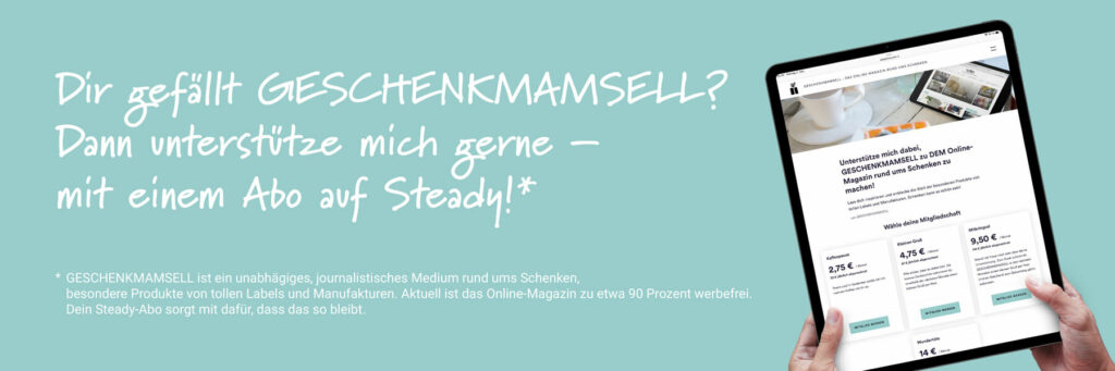 Dir gefällt GESCHENKMAMSELL? Dann unterstütze mich gerne mit einem Abo auf Steady!